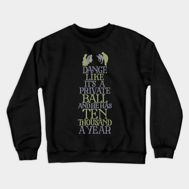 Dance Like He has Ten Thousand a Year Crewneck Sweatshirt by polliadesign